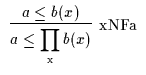 $\begin{array}{c}\infer[{\rm xNFa}]{a \leq \displaystyle{\prod_{\rm {x}}{b(x)}}}{a \leq b(x)}\end{array}$