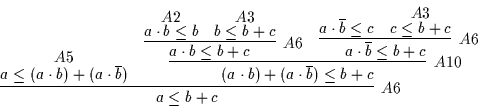 \begin{displaymath}
\infer
[A6]
{a \leq b + c}
{\deduce
[A5]
{a \leq ( a \c...
...rline{b} \leq c
&
\deduce
[A3]
{c \leq b + c}
{}
}
}
}
\end{displaymath}