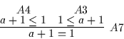 \begin{displaymath}
\infer
[A7]
{a + 1 = 1}
{\deduce
[A4]
{a + 1 \leq 1}
{}
&
\deduce
[A3]
{1 \leq a + 1}
{}
}
\end{displaymath}
