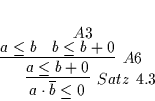 \begin{displaymath}
% latex2html id marker 5058\infer
[Satz\ \ref{SATZ29}]
{...
... b + 0}
{a \leq b
&
\deduce
[A3]
{b \leq b + 0}
{}
}
}
\end{displaymath}