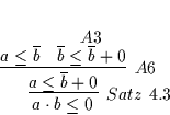 \begin{displaymath}
% latex2html id marker 5060\infer
[Satz\ \ref{SATZ29}]
{...
... \deduce
[A3]
{\overline{b} \leq \overline{b} + 0}
{}
}
}
\end{displaymath}