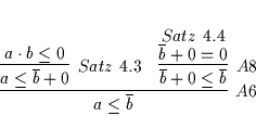 \begin{displaymath}
% latex2html id marker 5061\infer
[A6]
{a \leq \overline...
...educe
[Satz\ \ref{SATZ29b}]
{\overline{b} + 0 = 0}
{}
}
}
\end{displaymath}