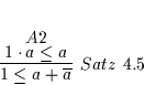 \begin{displaymath}
% latex2html id marker 5067\infer
[Satz\ \ref{SATZ30}]
{...
...q a + \overline{a}}
{\deduce
[A2]
{1 \cdot a \leq a}
{}
}
\end{displaymath}