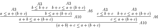 \begin{displaymath}
\infer
[A10]
{( a + b ) + c \leq a + ( b + c ) }
{\infer
...
...c}
{}
&
\deduce
[A3]
{b + c \leq a + ( b + c )}
{}
}
}
\end{displaymath}