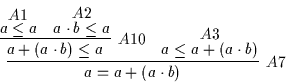 \begin{displaymath}
\infer
[A7]
{a = a + ( a \cdot b )}
{\infer
[A10]
{a + ...
...a}
{}
}
&
\deduce
[A3]
{a \leq a + ( a \cdot b )}
{}
}
\end{displaymath}